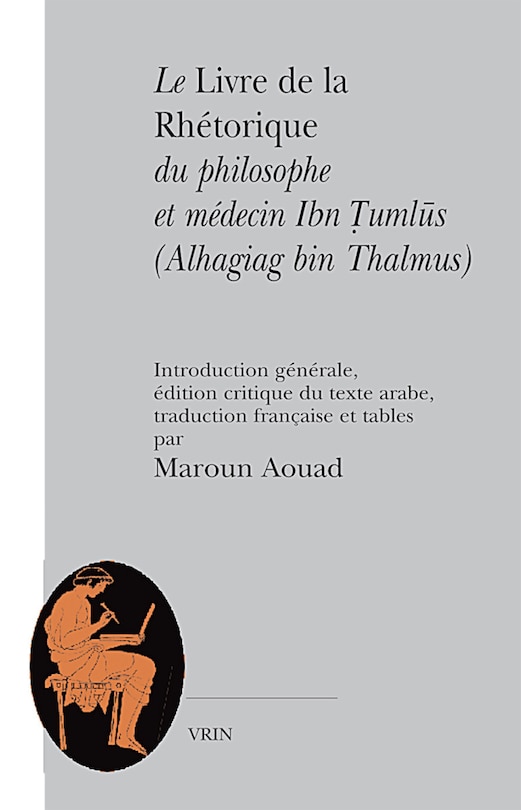 Le livre de la rhétorique du philosophe et médecin Ibn Tumlus (Alhagiag bin Thalmus)