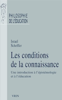 Les conditions de la connaissance: une introduction à l'épistémologie et à l'éducation ; Raison, éducation et rituel