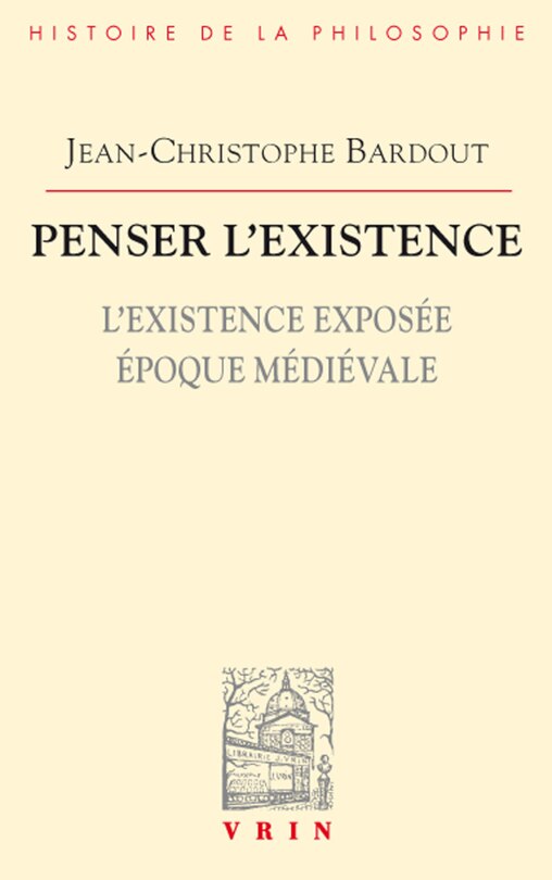 Front cover_Penser l'existence, Vol. 1. L'existence exposée : époque médiévale