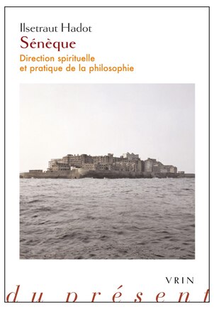 Sénèque: Direction spirituelle et pratique de la philosophie