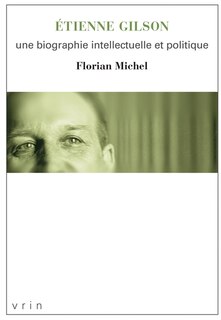 Front cover_Etienne Gilson : une biographie intellectuelle et politique