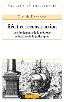 Récit et reconstruction: Fondements de la méthode en histoire de la philosophie (Les)