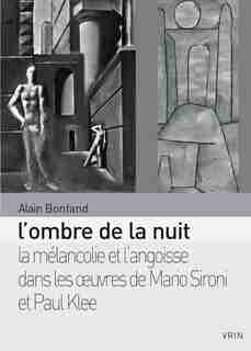 Ombre de la nuit (L'): Mélancolie et l'angoisse dans les oeuvres de Mario Sironi et Paul Klee (La) de Alain Bonfand