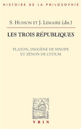 Les trois Républiques: Platon, Diogène de Sinope et Zénon de Citium