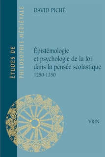 Front cover_Epistémologie et psychologie de la foi dans la pensée scolastique (1250-1350)