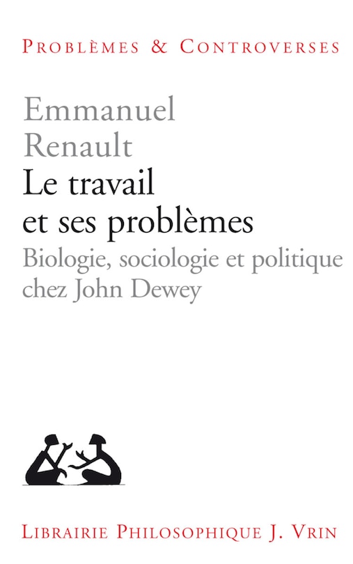 Front cover_Le travail et ses problèmes : biologie, sociologie et politique chez John Dewey
