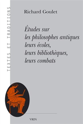 Etudes sur les philosophes antiques: leurs écoles, leurs bibliothèques, leurs combats