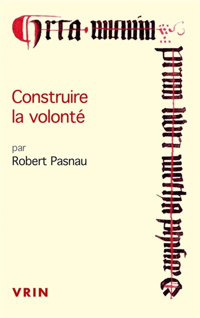 Front cover_Construire la volonté : débats sur le libre arbitre à la fin du Moyen Age
