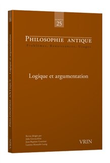 Couverture_Philosophie antique, n&deg;25. Logique et argumentation