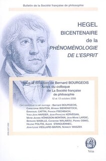 Hegel bicentenaire de la Phénoménologie de l'esprit: actes du colloque de la Société française de philosophie, 12-13 octobre 2006