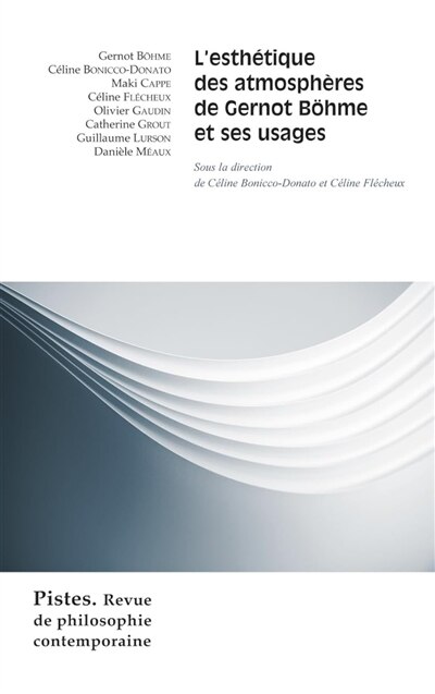 Pistes: revue de philosophie contemporaine, n°4. L'esthétique des atmosphères de Gernot Böhme et ses usages