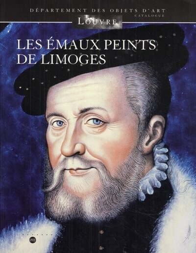 Les émaux peints de Limoges: Musée du Louvre, Département des objets d'art