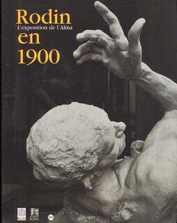 Front cover_Rodin en 1900, l'exposition de l'Alma : exposition, Paris, Musée du Luxembourg, 14 mars-15 juillet 2001