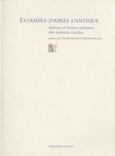 Front cover_Estampes d'après l'antique : statues et bustes antiques des maisons royales, gravés par Claude Mellan et Etienne Baudet : exposition, Paris, Chalcographie du Louvre, 20 octobre 2000-15 janvier 2001