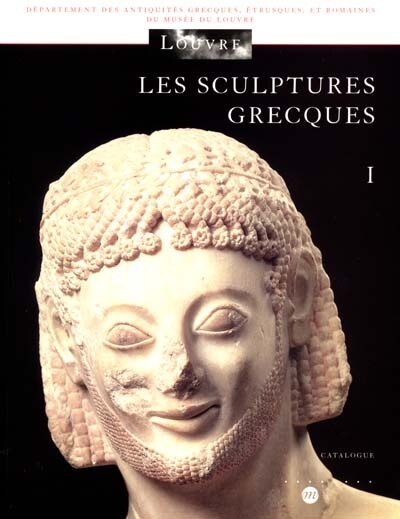Couverture_Les sculptures grecques, Vol. 1. Des origines à la fin du IVe siècle avant J.-C.