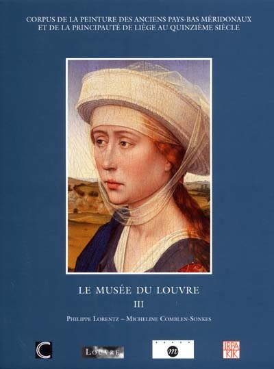 Front cover_Corpus de la peinture des anciens Pays-Bas méridionaux et de la principauté de Liège au quinzième siècle, Vol. 19. Musée du Louvre, Paris : 3e tome