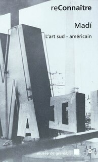 Couverture_Madi, l'art sud-américain : exposition, Musée de Grenoble, 1er juin-25 août 2002