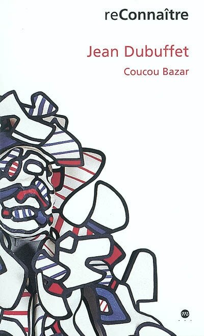 Couverture_Jean Dubuffet : Coucou bazar : exposition, Colmar, Musée d'Unterlinden, 29 juin-20 oct. 2002