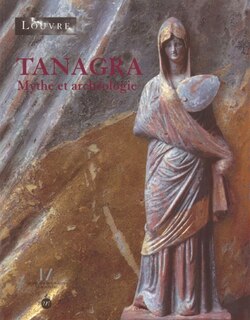 Front cover_Tanagra, mythe et archéologie : exposition, Paris, Musée du Louvre, 15 sept. 2003-5 janv. 2004 ; Musée des beaux-arts de Montréal, 5 févr.-9 mai 2004