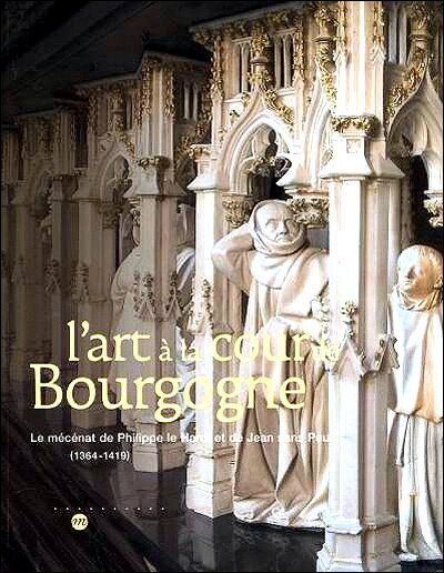Front cover_L'art à la cour de Bourgogne : le mécénat de Philippe le Hardi et de Jean sans Peur (1364-1419)