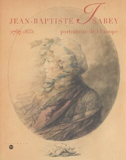 Front cover_Jean-Baptiste Isabey, portraitiste de l'Europe (1767-1855) : Musée des Châteaux de Malmaison et de Bois-Préau, 18 octobre 2005-9 janvier 2006 ; Nancy, Musée des Beaux-Arts, 28 janvier 2006-19 avril 2006