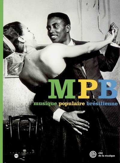 Front cover_MPB, musique populaire brésilienne : exposition, Paris, Musée de la musique, 17 mars 2005-26 juin 2005
