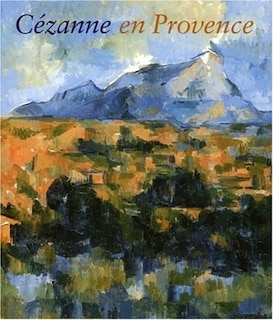 Front cover_Cézanne en Provence : exposition, National gallery of art, Washington, 29 janvier-7 mai 2006 ; Musée Granet, Aix-en-Provence, 9 juin-7 septembre 2006