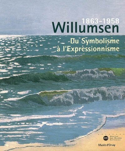 Couverture_Willumsen, 1863-1958, un artiste danois : du symbolisme à l'expressionnisme : exposition au Musée d'Orsay, Paris, 27 juin-17 septembre 2006