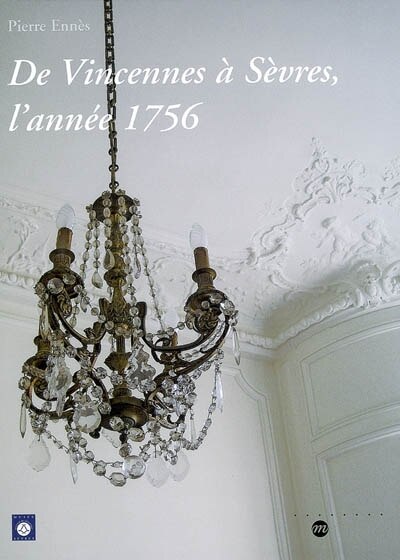 Couverture_De Vincennes à Sèvres, l'année 1756 : exposition, Sèvres, Musée national de céramique, 11 octobre 2006-8 janvier 2007