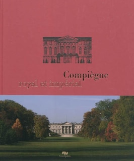 Front cover_Compiègne royal et impérial : le palais de Compiègne et son domaine