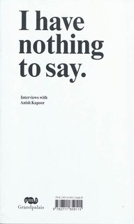 Couverture_Je n'ai rien à dire : entretiens avec Anish Kapoor = I have nothing to say : interviews with Anish Kapoor