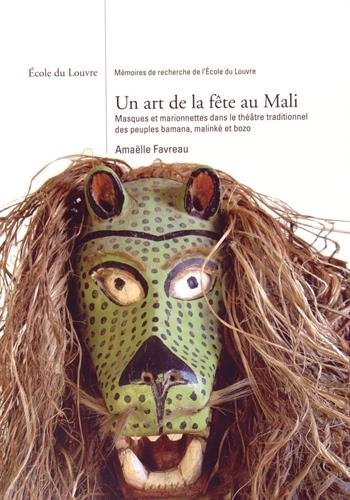 Un art de la fête au Mali: masques et marionnettes dans le théâtre traditionnel des peuples Bamana, Malinké et Bozo