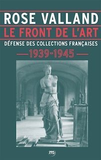 Front cover_Le front de l'art : d&eacute;fense des collections fran&ccedil;aises : 1939-1945
