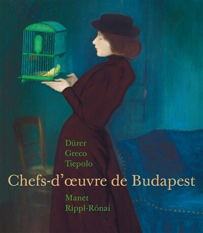 Front cover_Chefs-d'oeuvre de Budapest : Dürer, Greco, Tiepolo, Manet, Rippl-Ronai
