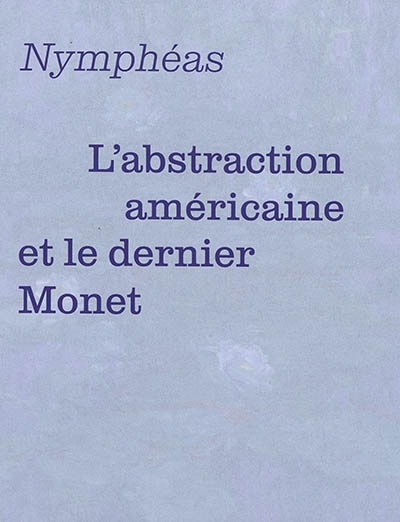 Couverture_Nymphéas : l'abstraction américaine et le dernier Monet