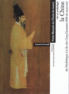 Couverture_La Chine, du néolithique à la fin des Cinq Dynasties (960 de notre ère) : art et archéologie
