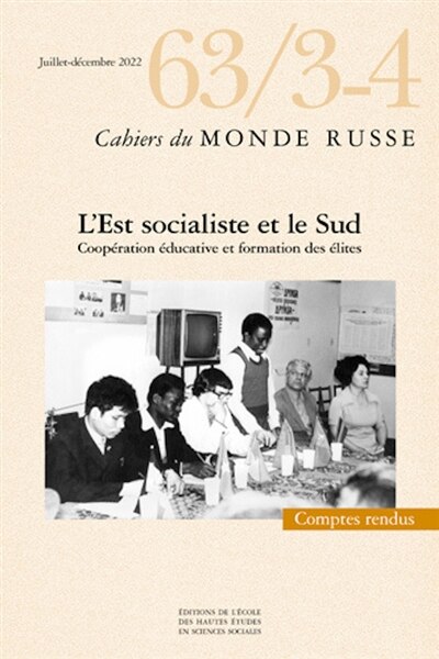 Front cover_Cahiers du monde russe, n°63-3-4. L'Est socialiste et le Sud : coopération éducative et formation des élites : comptes rendus
