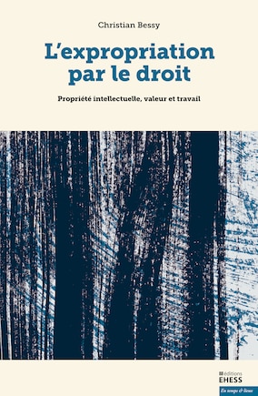 Expropriation par le droit (L'): Propriété intellectuelle, valeur et travail