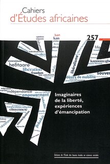 Couverture_Cahiers d'études africaines, n°257. Imaginaires de la liberté, expériences d'émancipation