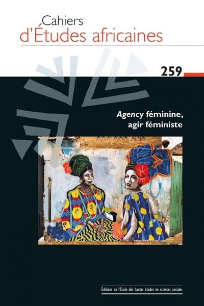 Front cover_Cahiers d'études africaines, n°259. Agency féminine, agir féministe