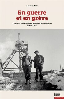 Couverture_En guerre et en grève : enquêtes dans les cités minières britanniques (1939-1945)