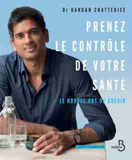 PRENEZ LE CONTROLE DE VOTRE SANTÉ de Rangan Chatterjee