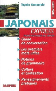 Front cover_Japonais express : pour voyager au Japon : guide de conversation, les premiers mots utiles, notions de grammaire, culture et civilisation, renseignements pratiques