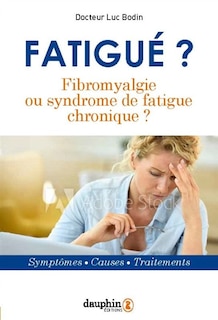 Couverture_Fatigué ? : fibromyalgie ou syndrome de fatigue chronique ? : symptômes, causes, traitements