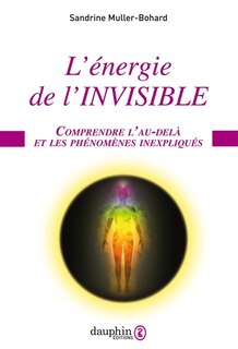 Couverture_L'énergie de l'invisible : comprendre l'au-delà et les phénomènes inexpliqués