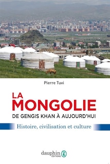 Front cover_La Mongolie : de Gengis Khan à aujourd'hui : histoire, civilisation et culture