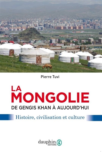 Front cover_La Mongolie : de Gengis Khan à aujourd'hui : histoire, civilisation et culture