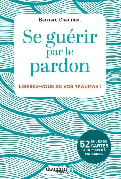 Front cover_Se guérir par le pardon : libérez-vous de vos traumas !