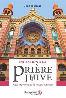 Front cover_Initiation à la prière juive : rites et prières de la vie quotidienne