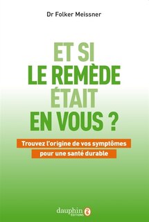 Front cover_Et si le remède était en vous ? : trouvez l'origine de vos symptômes pour une santé durable